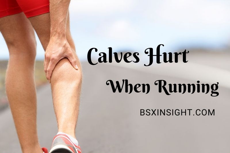 Calves Hurt When Running: Causes And How To Treat