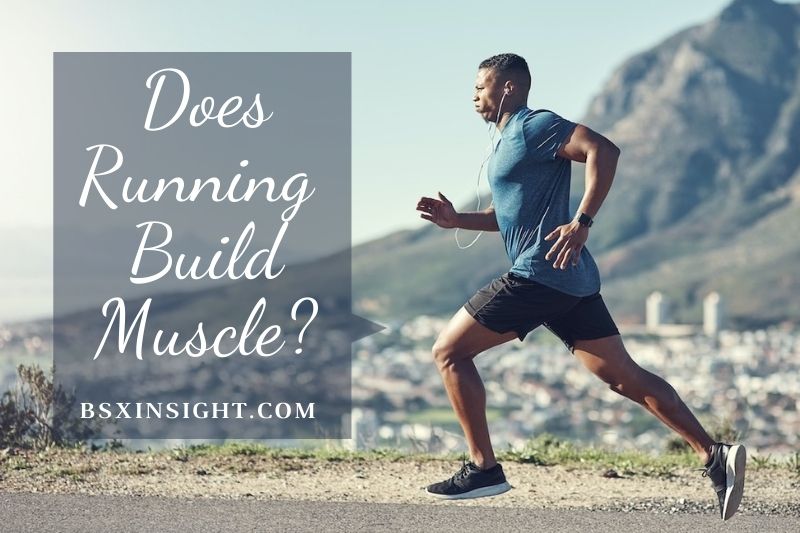 Does Running Build Muscle? Top Full Information 2022