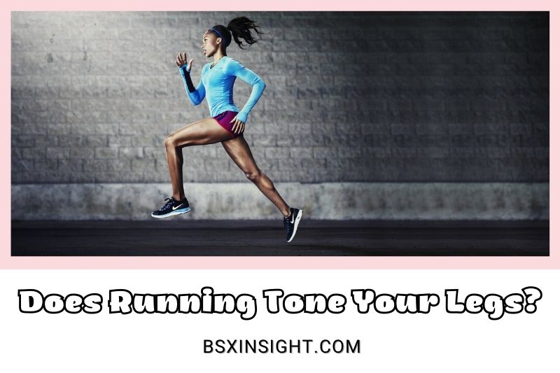 Does Running Tone Your Legs? Top Full Information 2022