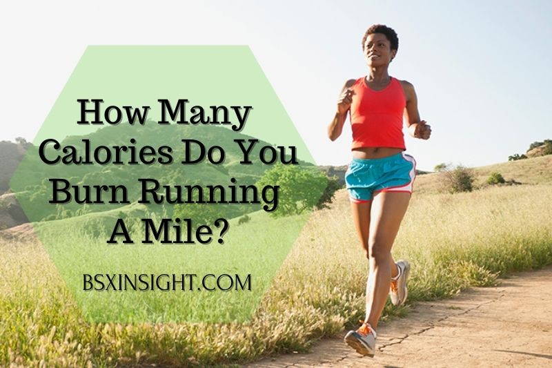 How Many Calories Do You Burn Running A Mile 2022?