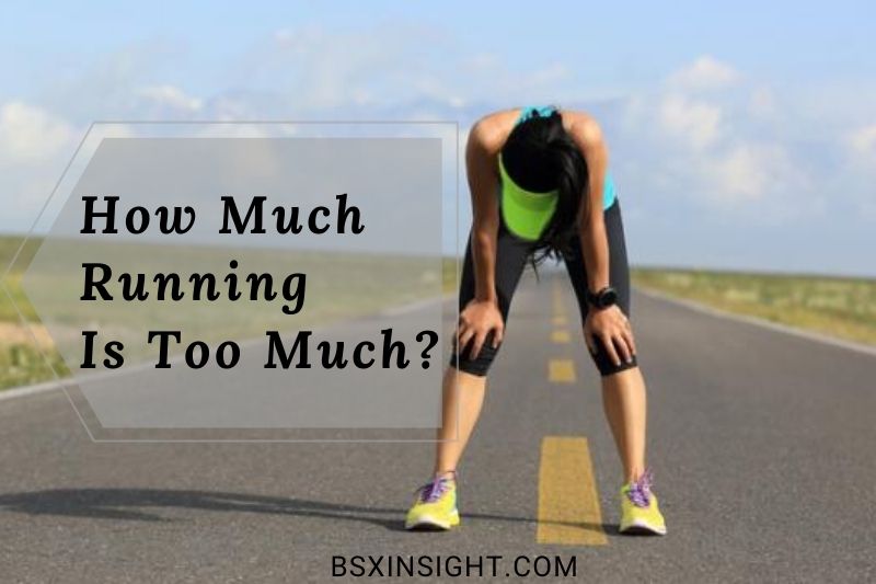 How Much Running Is Too Much? Top Full Guide 2022