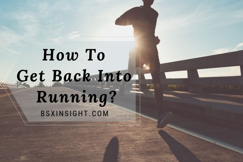 How To Get Back Into Running After A Long Break 2022