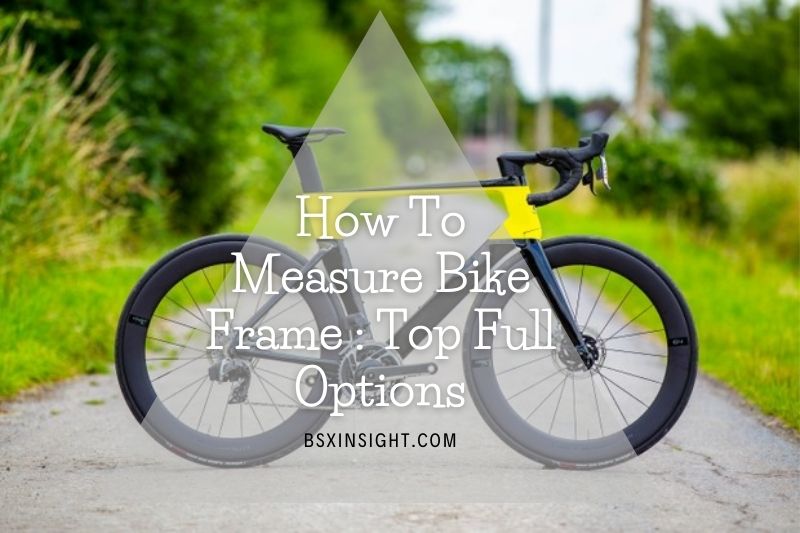 How To Measure Bike Frame 2022 Top Full Options