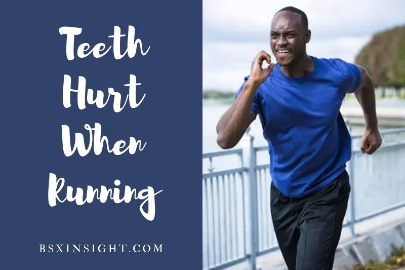 Teeth Hurt When Running: Causes And Treatments