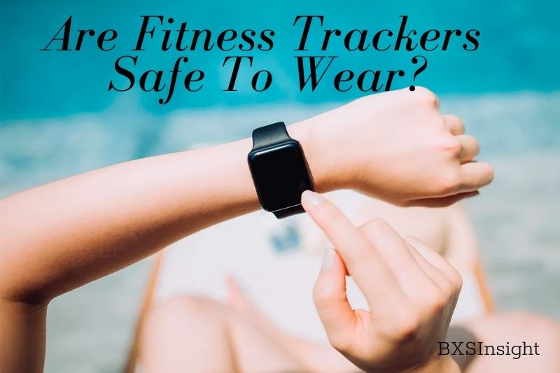 Are Fitness Trackers Safe To Wear Get The Latest Research Now