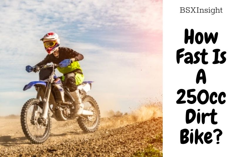 How Fast Is A 250cc Dirt Bike Top Full Guide 2023