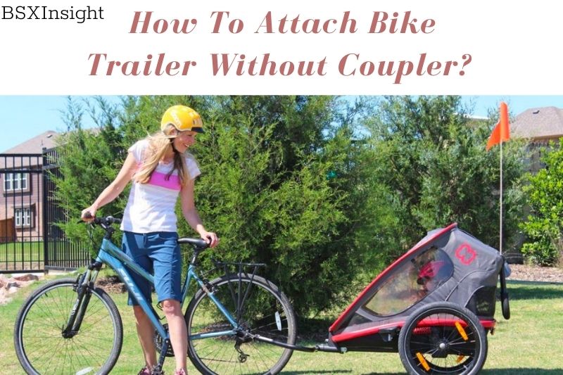 How to Attach Bike Trailer Without Coupler? - All Possible Ways 