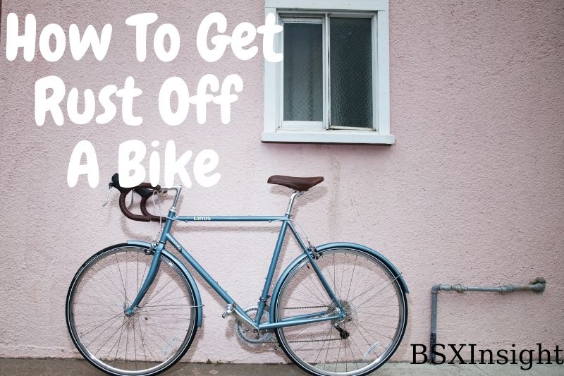 How To Get Rust Off A Bike The Easiest Way