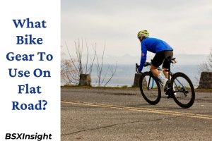 What Bike Gear To Use On Flat Road Top Full Guide