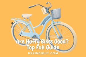 Are Huffy Bikes Good? Are Huffy Bikes Made In The USA?