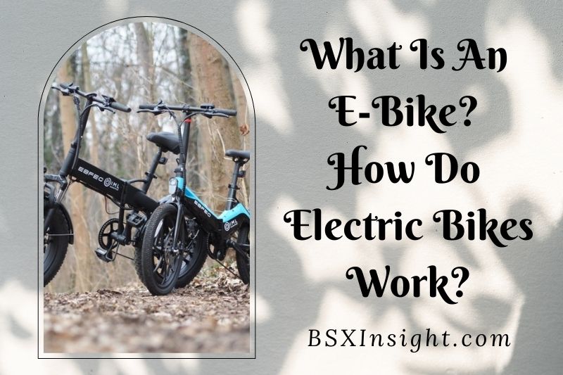 What Is An E-Bike? How Do Electric Bikes Work? 2022