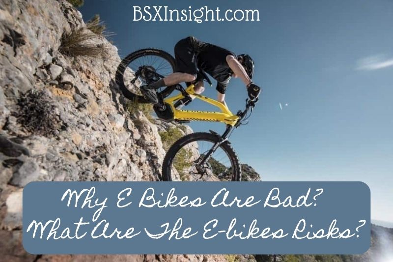 Why E Bikes Are Bad? What Are The E-bikes Risks?