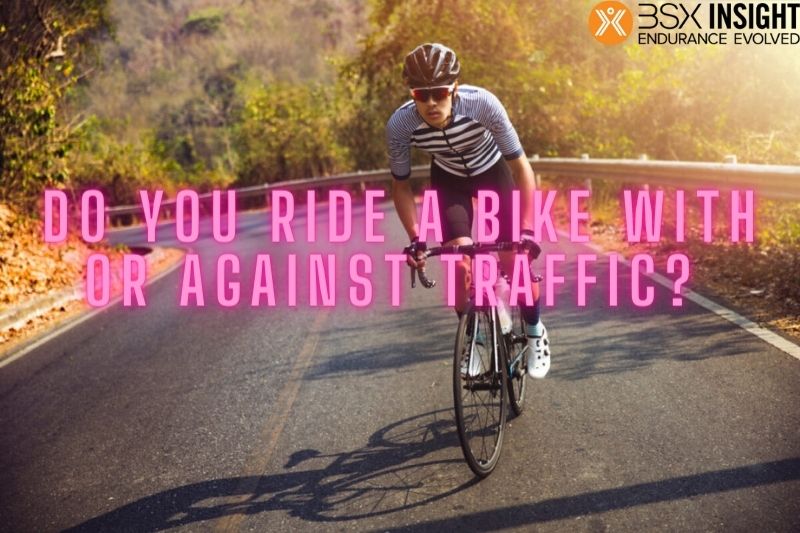 Do You Ride A Bike With Or Against Traffic