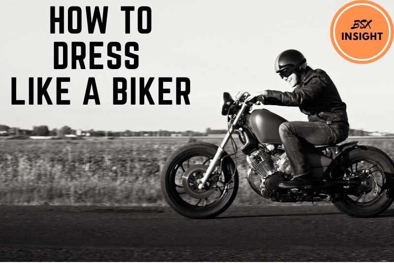 How To Dress Like A Biker Best Biker Outfit To Look Cool 2022