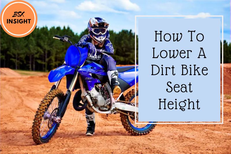 How To Lower A Dirt Bike Seat Height, Linkage Full Guide In 2022