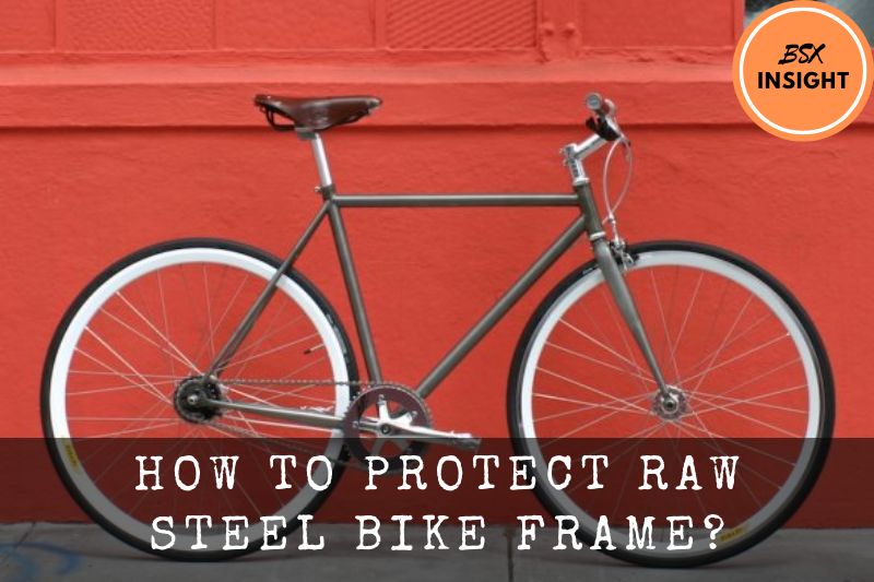 How To Protect Raw Steel Bike Frame Best Way To Clear Coat For Steel, Prevent Rush From Bike Frame 2023