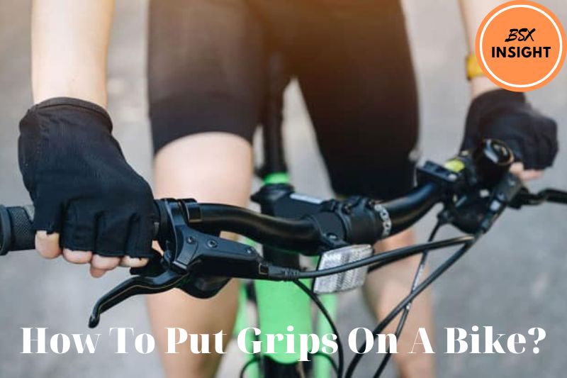 How To Put Grips On A Bike Detailed Instructions You Should Know 2023